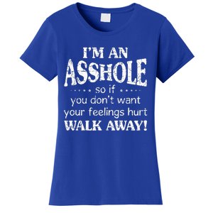 IM An Asshole So If You DonT Want Your Feelings Hurt Walk Women's T-Shirt