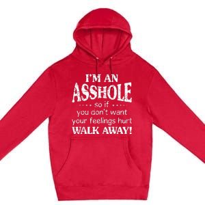 IM An Asshole So If You DonT Want Your Feelings Hurt Walk Premium Pullover Hoodie