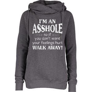 IM An Asshole So If You DonT Want Your Feelings Hurt Walk Womens Funnel Neck Pullover Hood