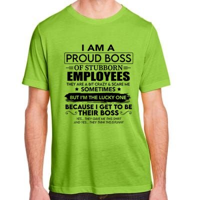 I Am A Proud Boss Of Stubborn Employees They Are Bit Crazy Great Gift Adult ChromaSoft Performance T-Shirt