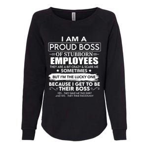 I Am A Proud Boss Of Stubborn Employees They Are Bit Crazy Great Gift Womens California Wash Sweatshirt