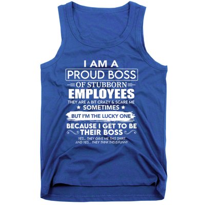 I Am A Proud Boss Of Stubborn Employees They Are Bit Crazy Great Gift Tank Top