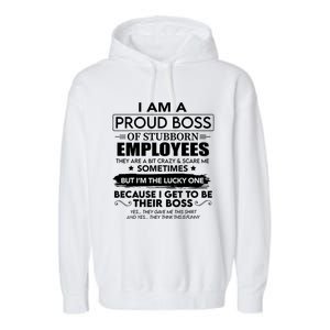 I Am A Proud Boss Of Stubborn Employees They Are Bit Crazy Great Gift Garment-Dyed Fleece Hoodie