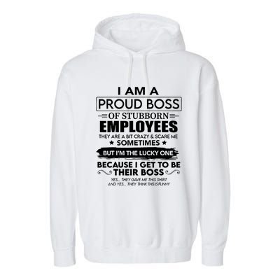 I Am A Proud Boss Of Stubborn Employees They Are Bit Crazy Great Gift Garment-Dyed Fleece Hoodie