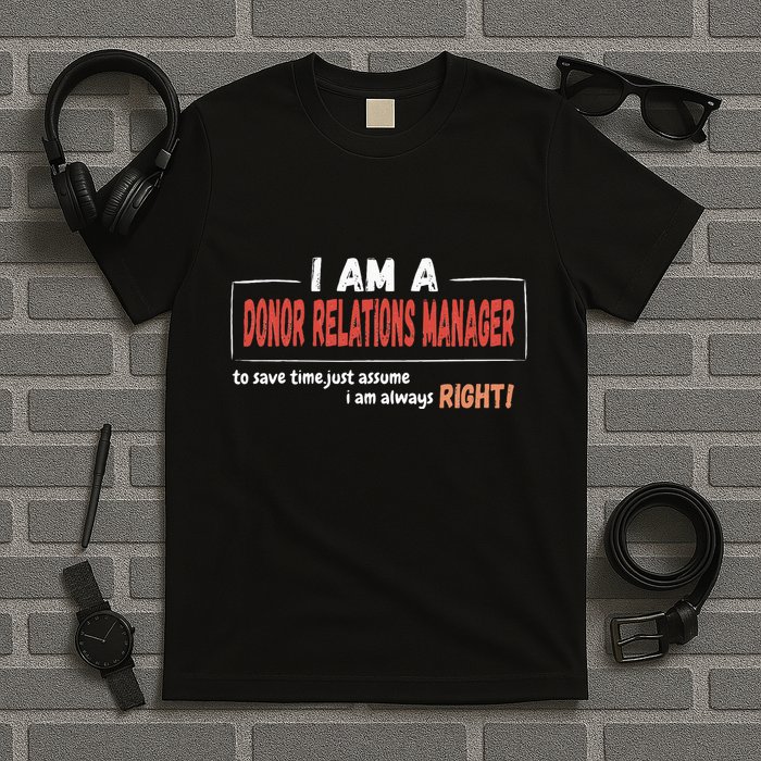 I Am An Donor Relations Manager To Save Time T-Shirt