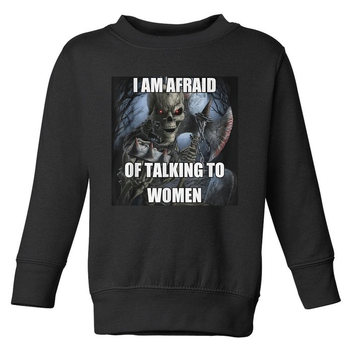 I Am Afraid Of Talking To Funny Hard Skeleton Meme Toddler Sweatshirt