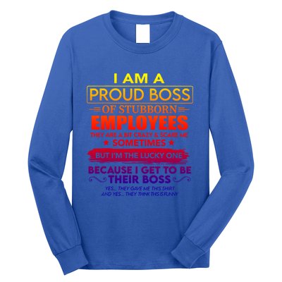 I Am A Proud Boss Of Stubborn Employees They Are Gift Long Sleeve Shirt