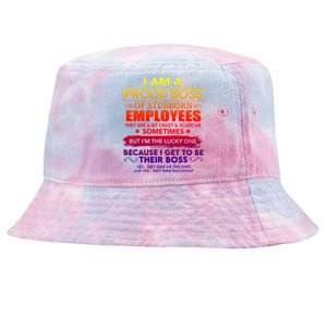 I Am A Proud Boss Of Stubborn Employees They Are Gift Tie-Dyed Bucket Hat