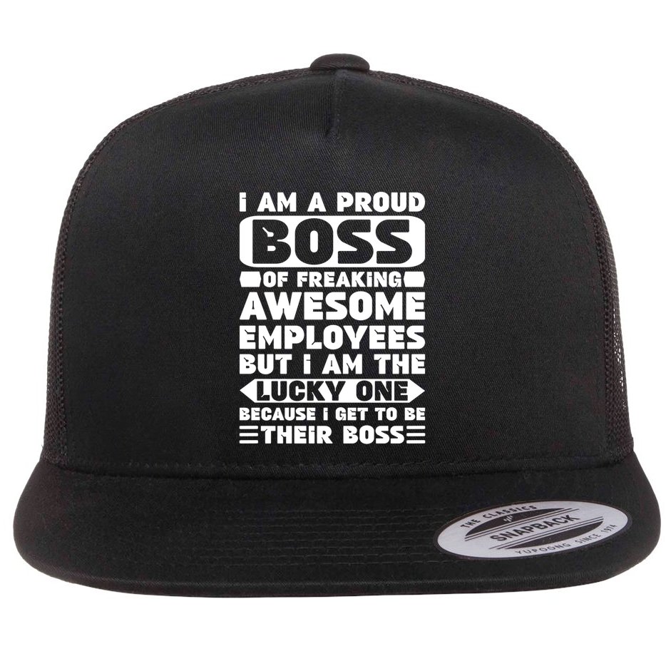 I Am A Proud Boss Of Freaking Awesome Employees Funny Gift Flat Bill Trucker Hat