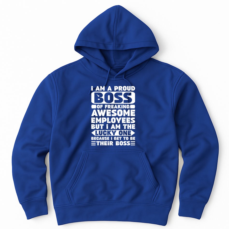 I Am A Proud Boss Of Freaking Awesome Employees Funny Gift Hoodie