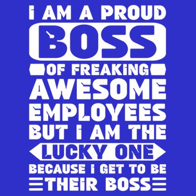 I Am A Proud Boss Of Freaking Awesome Employees Funny Gift T-Shirt