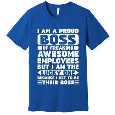 I Am A Proud Boss Of Freaking Awesome Employees Funny Gift Premium T-Shirt