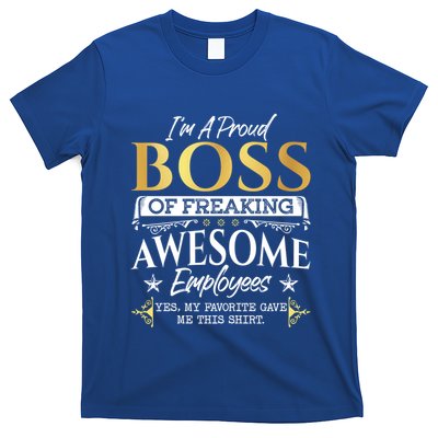 I Am A Proud Boss Of Freaking Awesome Employees Funny Gift Meaningful Gift T-Shirt