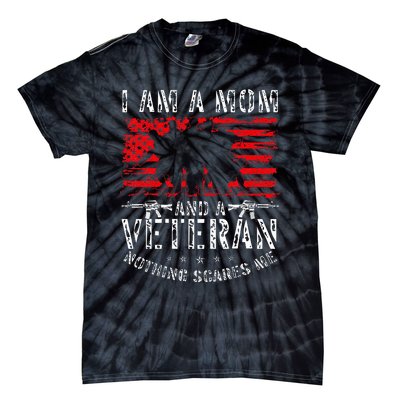 I Am A Mom And A Veteran Nothing Scares Me Veteran Tie-Dye T-Shirt