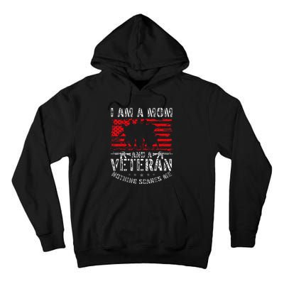 I Am A Mom And A Veteran Nothing Scares Me Veteran Tall Hoodie