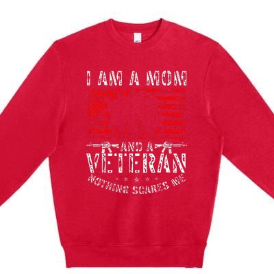 I Am A Mom And A Veteran Nothing Scares Me Veteran Premium Crewneck Sweatshirt