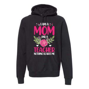 I Am A Mom And An Teacher Nothing Scares Me Premium Hoodie