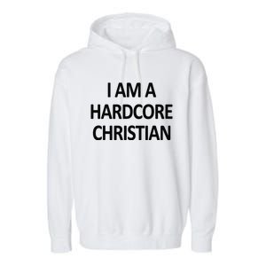 I Am A Hardcore Christian Funny Garment-Dyed Fleece Hoodie