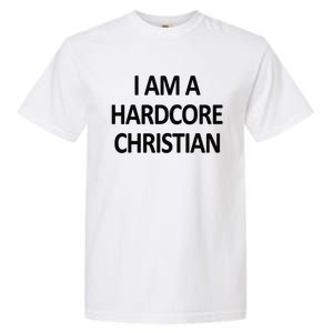 I Am A Hardcore Christian Funny Garment-Dyed Heavyweight T-Shirt