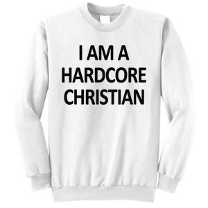 I Am A Hardcore Christian Funny Sweatshirt