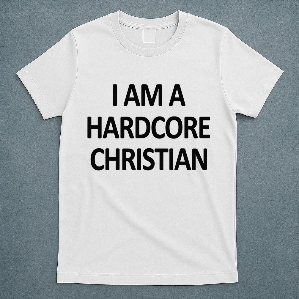 I Am A Hardcore Christian Funny T-Shirt