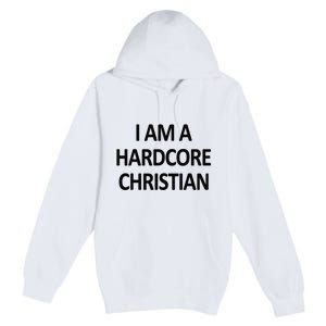 I Am A Hardcore Christian Funny Premium Pullover Hoodie