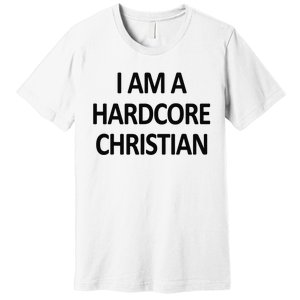 I Am A Hardcore Christian Funny Premium T-Shirt