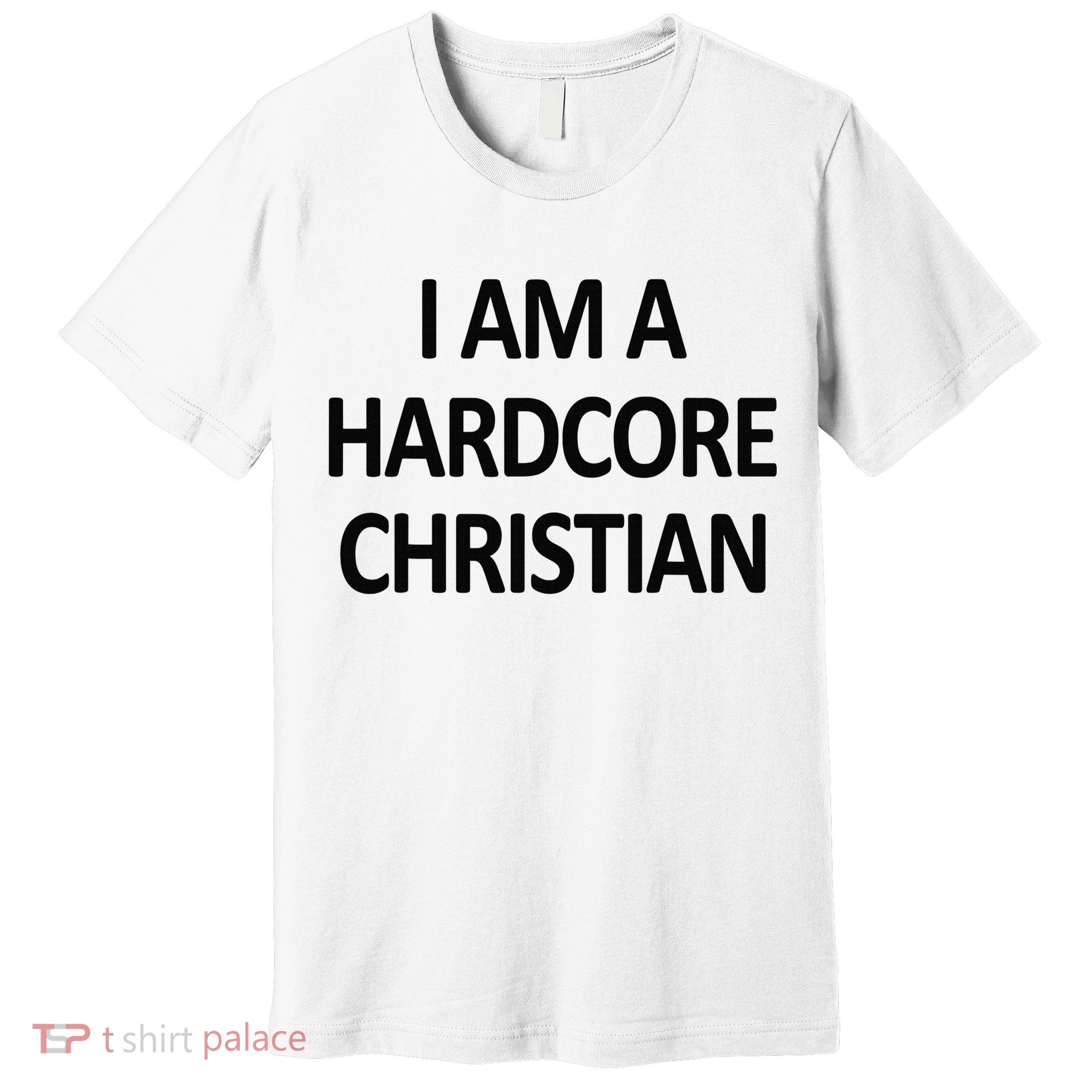 I Am A Hardcore Christian Funny Premium T-Shirt