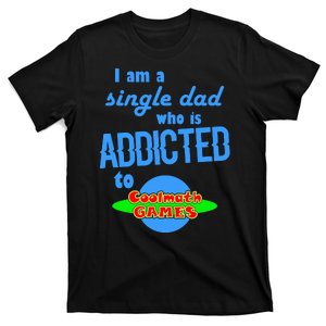 I Am A Single Dad Who Is Addicted To Cool Math Games T-Shirt