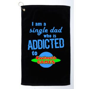 I Am A Single Dad Who Is Addicted To Cool Math Games Platinum Collection Golf Towel