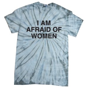 I Am Afraid Of Women Joke Tie-Dye T-Shirt