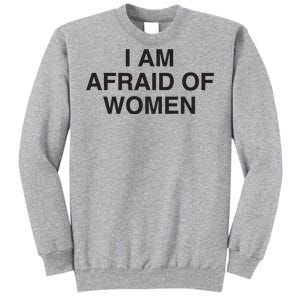 I Am Afraid Of Women Joke Tall Sweatshirt