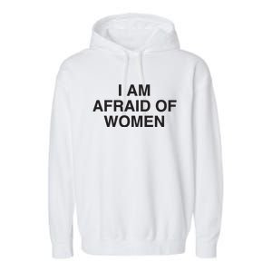 I Am Afraid Of Women Joke Garment-Dyed Fleece Hoodie