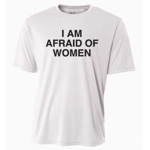 I Am Afraid Of Women Joke Cooling Performance Crew T-Shirt