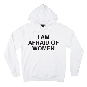 I Am Afraid Of Women Joke Hoodie