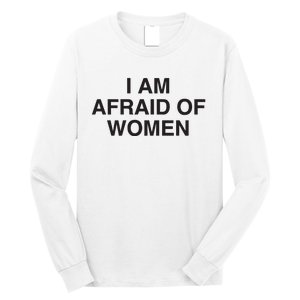 I Am Afraid Of Women Joke Long Sleeve Shirt