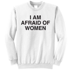 I Am Afraid Of Women Joke Sweatshirt