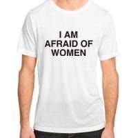 I Am Afraid Of Women Joke Adult ChromaSoft Performance T-Shirt