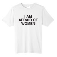 I Am Afraid Of Women Joke Tall Fusion ChromaSoft Performance T-Shirt