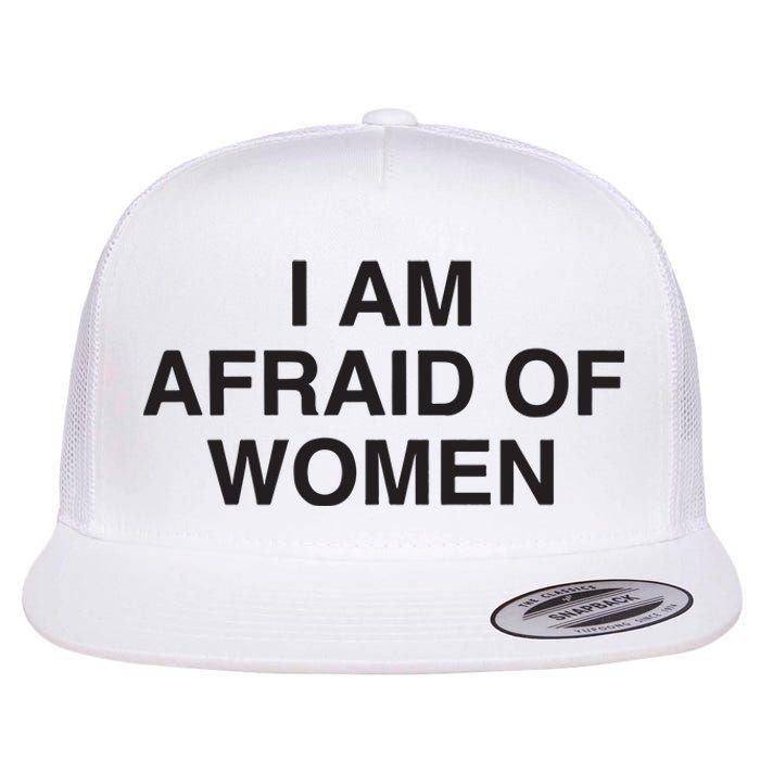 I Am Afraid Of Women Joke Flat Bill Trucker Hat