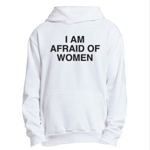 I Am Afraid Of Women Joke Urban Pullover Hoodie