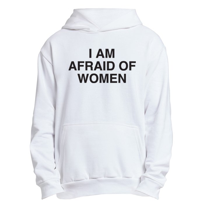 I Am Afraid Of Women Joke Urban Pullover Hoodie