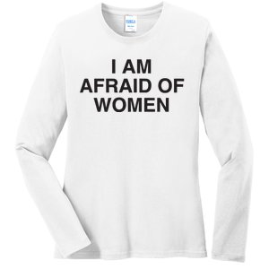 I Am Afraid Of Women Joke Ladies Long Sleeve Shirt