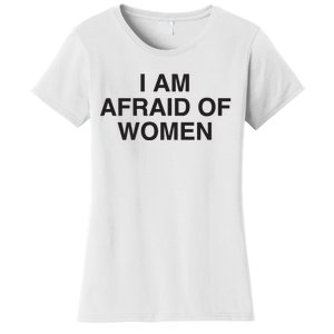 I Am Afraid Of Women Joke Women's T-Shirt