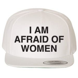 I Am Afraid Of Women Joke Wool Snapback Cap