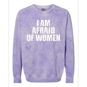 I Am Afraid Of Women Funny Funny Saying Colorblast Crewneck Sweatshirt