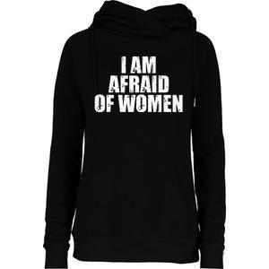 I Am Afraid Of Women Funny Funny Saying Womens Funnel Neck Pullover Hood