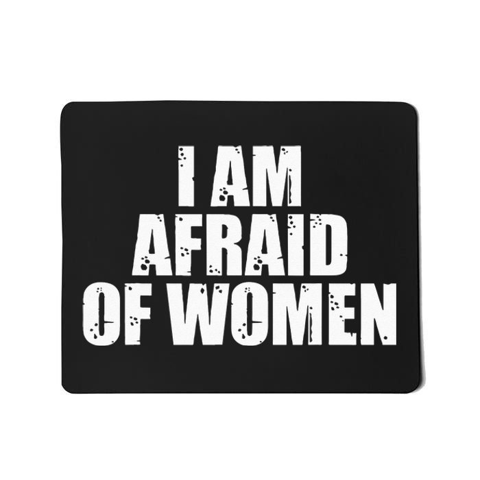 I Am Afraid Of Women Funny Funny Saying Mousepad