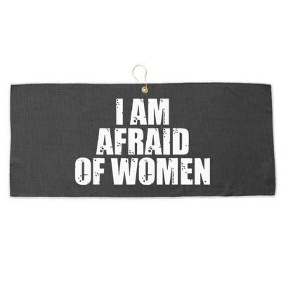 I Am Afraid Of Women Funny Funny Saying Large Microfiber Waffle Golf Towel