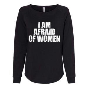 I Am Afraid Of Women Funny Funny Saying Womens California Wash Sweatshirt